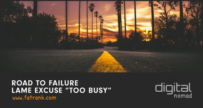Road to Failure – Lame Excuse “Too Busy”
