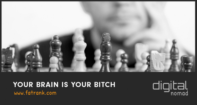 Your Brain is Your Bitch
