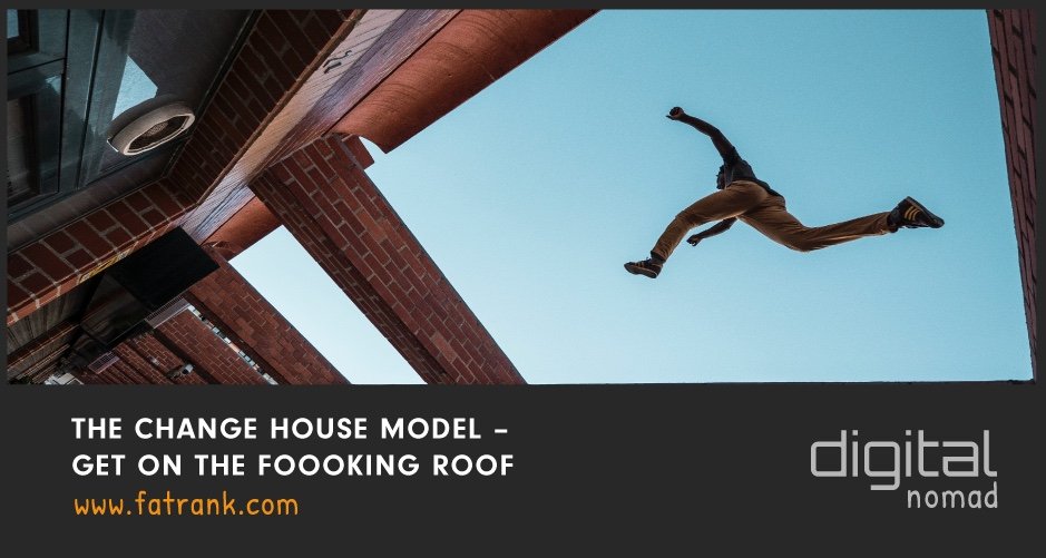 The Change House Model - Get On The Foooking Roof