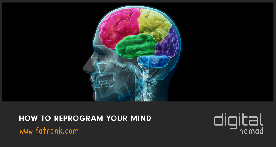 How To Reprogram Your Mind