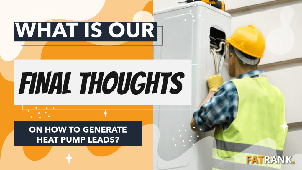 What is our final thoughts on heat pump lead generation