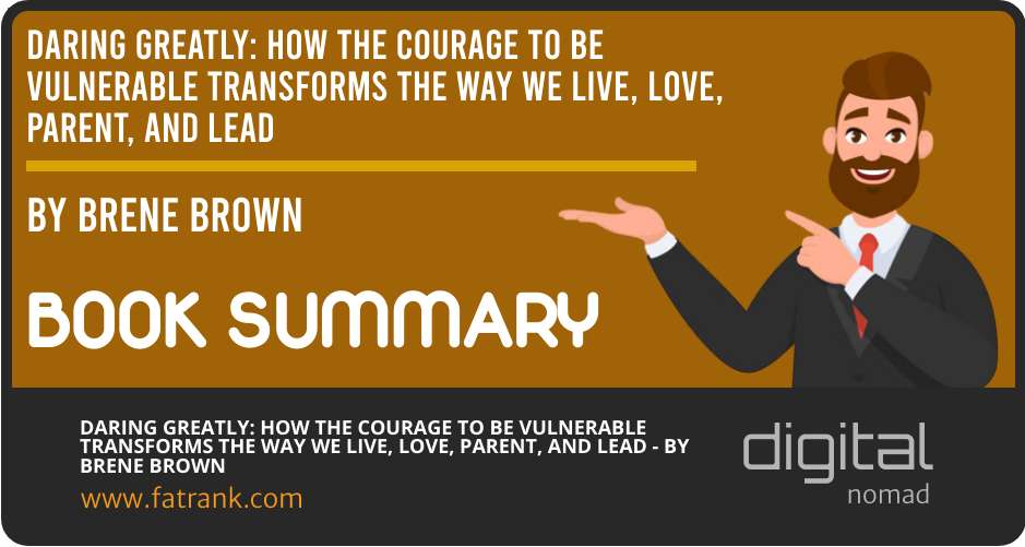 "Daring Greatly: How the Courage to Be Vulnerable Transforms the Way We Live, Love, Parent, and Lead" by Brené Brown - Book Summary
