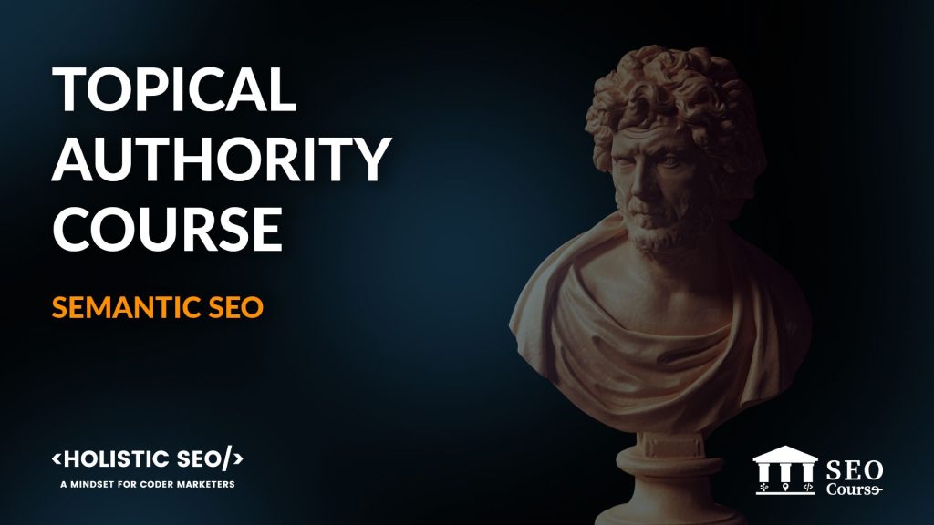 Topical Authority Semantic SEO Course