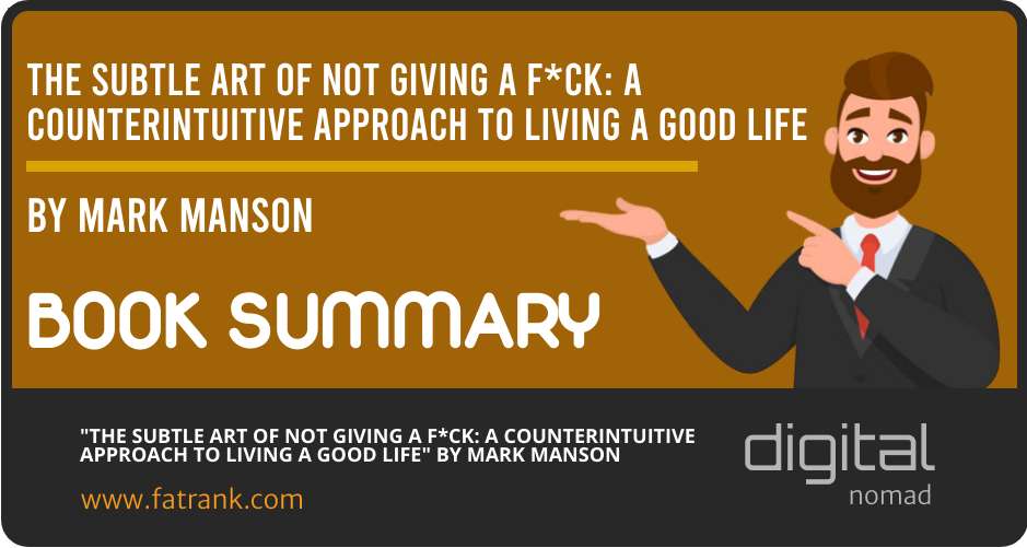 "The Subtle Art of Not Giving a F*ck: A Counterintuitive Approach to Living a Good Life" by Mark Manson - Book Summary