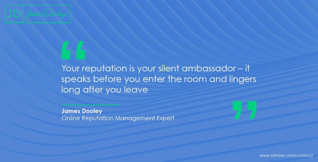Your reputation is your silent ambassador